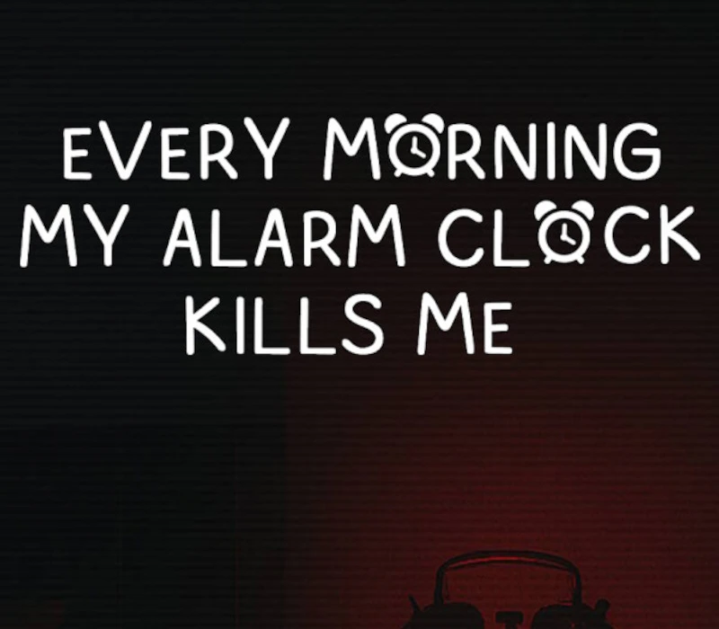 EVERY MORNING MY ALARM CLOCK KILLS ME PC Steam CD Key